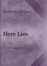 Here Lies - Walter Henry Howe