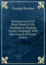 Romano Lavo-Lil Word-Book of the Romany or English Gypsy Language with Specimens of Gypsy Poetry - George Borrow
