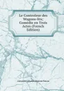 Le Controleur des Wagons-lits; Comedie en Trois Actes (French Edition) - Alexandre Charles Auguste Bisson