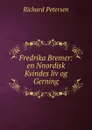 Fredrika Bremer: en Nnordisk Kvindes liv og Gerning - Richard Petersen