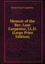 Memoir of the Rev. Lant Carpenter, LL.D. (Large Print Edition) - Russell Lant Carpenter