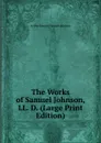 The Works of Samuel Johnson, LL. D. (Large Print Edition) - Murphy Arthur