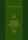 Memorial of Alexander Lyman Holley, C. E., LL. D. - American Institute of Mining