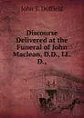 Discourse Delivered at the Funeral of John Maclean, D.D., LL. D., - John T. Duffield