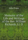Memoirs of the Life and Writings of the Rev. William Richards, Ll. D. - Evans John
