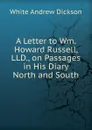 A Letter to Wm. Howard Russell, LLD., on Passages in His Diary North and South - Andrew Dickson White