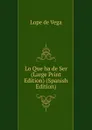 Lo Que ha de Ser (Large Print Edition) (Spanish Edition) - Lope de Vega