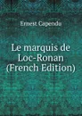 Le marquis de Loc-Ronan (French Edition) - Ernest Capendu