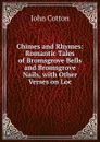 Chimes and Rhymes: Romantic Tales of Bromsgrove Bells and Bromsgrove Nails, with Other Verses on Loc - John Cotton