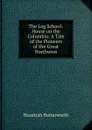 The Log School-House on the Columbia: A Tale of the Pioneers of the Great Northwest - Hezekiah Butterworth