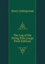 The Log of the Flying Fish (Large Print Edition) - Harry Collingwood