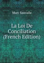 La Loi De Conciliation (French Edition) - Marc Sauvalle