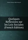 Quelques Reflexions sur les Lois Sociales (French Edition) - Charles-François-Marie Harcourt