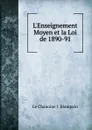 L.Enseignement Moyen et la Loi de 1890-91 - Le Chanoine J. Blampain