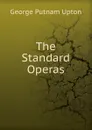 The Standard Operas - George Putnam Upton