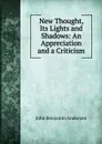 New Thought, Its Lights and Shadows: An Appreciation and a Criticism - John Benjamin Anderson