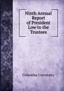 Ninth Annual Report of President Low to the Trustees - Columbia University