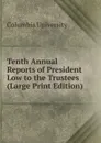 Tenth Annual Reports of President Low to the Trustees (Large Print Edition) - Columbia University