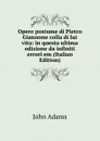 Opere postume di Pietro Giannone colla di lui vita: in questa ultima edizione da infiniti errori em (Italian Edition) - John Adams