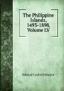 The Philippine Islands, 1493-1898, Volume LV - Bourne Edward Gaylord