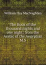 The Book of the thousand nights and one night: from the Arabic of the Aegyptian M.S. - William Hay Macnaghten