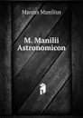 M. Manilii Astronomicon - Marcus Manilius