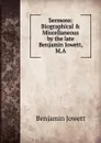 Sermons: Biographical . Miscellaneous by the late Benjamin Jowett, M.A. - Benjamin Jowett