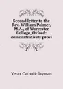 Second letter to the Rev. William Palmer, M.A., of Worcester College, Oxford: demonstratively provi - Verax Catholic layman