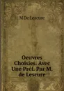 Oeuvres Choisies. Avec Une Pref. Par M. de Lescure - M De Lescure