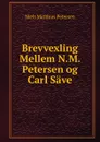 Brevvexling Mellem N.M. Petersen og Carl Save - Niels Matthias Petersen
