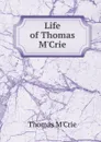 Life of Thomas M.Crie - Thomas M'Crie