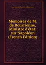 Memoires de M. de Bourrienne, Ministre d.etat: sur Napoleon (French Edition) - Louis Antoine Fauvelet de Bourrienne