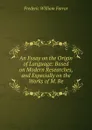 An Essay on the Origin of Language: Based on Modern Researches, and Especially on the Works of M. Re - F. W. Farrar