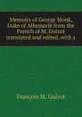 Memoirs of George Monk, Duke of Albemarle from the French of M. Guizot translated and edited, with a - M. Guizot