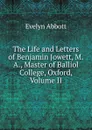 The Life and Letters of Benjamin Jowett, M.A., Master of Balliol College, Oxford, Volume II - Evelyn Abbott