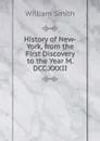 History of New-York, from the First Discovery to the Year M.DCC.XXXII - Smith William