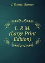 L. P. M. (Large Print Edition) - J. Stewart Barney