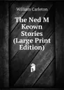 The Ned M Keown Stories (Large Print Edition) - William Carleton