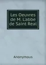 Les Oeuvres de M. L.abbe de Saint Real - M. l'abbé Trochon