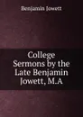 College Sermons by the Late Benjamin Jowett, M.A. - Benjamin Jowett