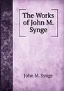 The Works of John M. Synge - John M. Synge