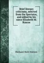 Brief literary criticisms, selected from the Spectator, and edited by his niece Elizabeth M. Roscoe - Richard Holt Hutton