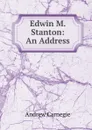 Edwin M. Stanton: An Address - Andrew Carnegie