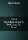 Tales from Shakspeare, by C. and M. Lamb - Lamb Charles
