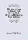 Life and Letters of Samuel Fisk Green, M. D. of Green Hill (Large Print Edition) - Samuel Fisk Green