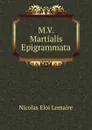 M.V. Martialis Epigrammata - Nicolas Eloi Lemaire