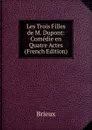 Les Trois Filles de M. Dupont: Comedie en Quatre Actes (French Edition) - Brieux