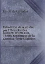 L.abolition de la misere par l.elevation des salaires: lettres a M. Theirs, rapporteur de la Commis (French Edition) - Emile de Girardin