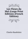 Les Fleurs du Mal (Large Print Edition) (French Edition) - Charles Baudelaire