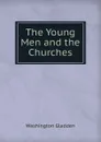 The Young Men and the Churches - Washington Gladden